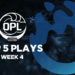 OPL Top 5 Plays – Split 1, Week 4