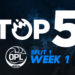 Top 5: OPL Split 1, Week 1
