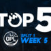 Top 5: OPL Split 1, Week 5