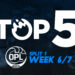 Top 5: OPL Split 1, Week 6 & 7