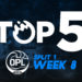 Top 5: OPL Split 1, Week 8
